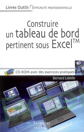 Couverture du produit · Construire un tableau de bord pertinent sous Excel : Théorie, méthodologie et mise en oeuvre (1Cédérom)