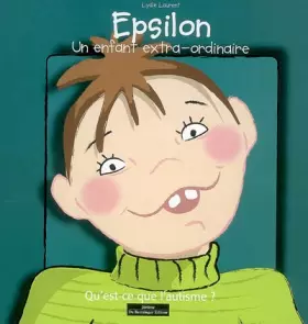 Couverture du produit · Epsilon, un enfant extra-ordinaire : Qu'est-ce que l'autisme ?