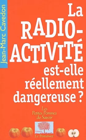Couverture du produit · La Radioactivité est-elle réellement dangereuse ?