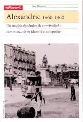 Couverture du produit · Alexandrie 1860-1960 : Un modèle éphémère de convivialité : Communautés et identité cosmopolite