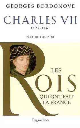 Couverture du produit · Les Rois qui ont fait la France - Charles VII, 1422-1461: Père de Louis XI