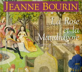 Couverture du produit · La rose et la mandragore : Plantes et jardins medievaux