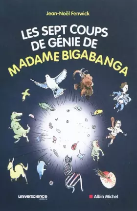 Couverture du produit · Les sept coups de génie de madame Bigabanga : Du Big Bang à la naissance de l'homme, l'histoire de l'univers en 200 pages