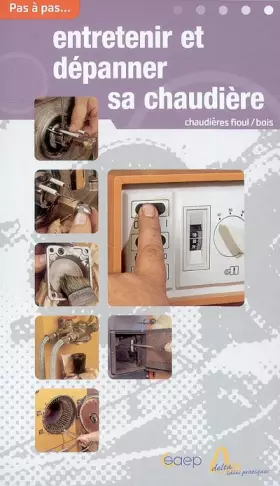 Couverture du produit · Entretenir et dépanner sa chaudière : Chaudières fioul/bois