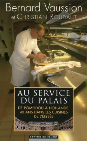 Couverture du produit · Au service du Palais : De Pompidou à Hollande, 40 ans dans les cuisines de l'Elysée