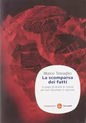 Couverture du produit · La scomparsa dei fatti. Si prega di abolire le notizie per non disturbare le opinioni