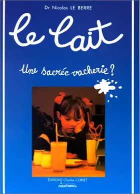 Couverture du produit · Le lait : une sacrée vacherie ?