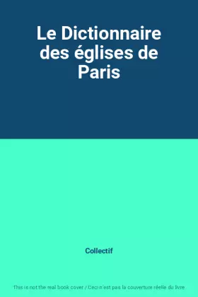 Couverture du produit · Le Dictionnaire des églises de Paris