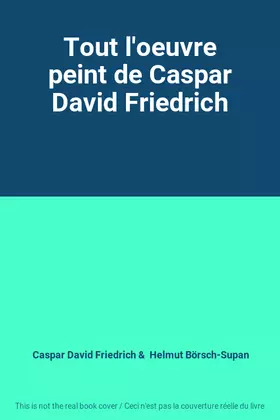 Couverture du produit · Tout l'oeuvre peint de Caspar David Friedrich