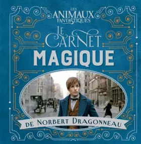 Couverture du produit · Les Animaux fantastiques : Le carnet magique de Norbert Dragonneau
