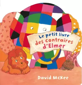 Couverture du produit · Le petit livre des contraires d'Elmer