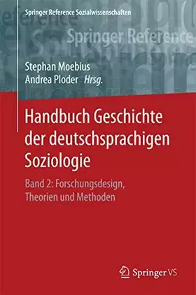 Couverture du produit · Handbuch Geschichte der deutschsprachigen Soziologie: Band 2: Forschungsdesign, Theorien und Methoden (Springer Reference Sozia