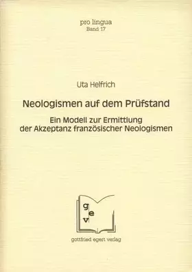 Couverture du produit · Neologismen auf dem Prüfstand: Ein Modell zur Ermittlung der Akzeptanz französischer Neologismen (Pro Lingua)