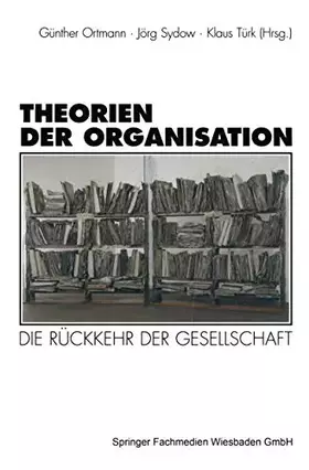 Couverture du produit · Theorien der Organisation: Die Rückkehr der Gesellschaft (Organisation und Gesellschaft)