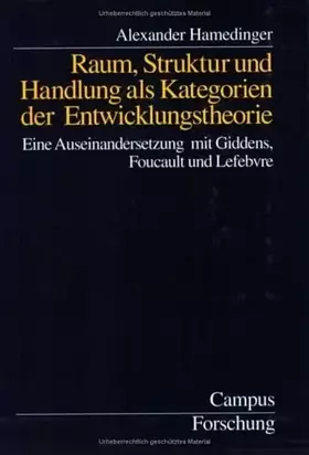Couverture du produit · Raum, Struktur und Handlung als Kategorien der Entwicklungstheorie: Eine Auseinandersetzung mit Giddens, Foucault und Lefebvre 