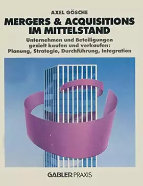 Couverture du produit · Mergers & Acquisitions im Mittelstand: Unternehmen und Beteiligungen gezielt kaufen und verkaufen: Planung, Strategie, Durchfüh