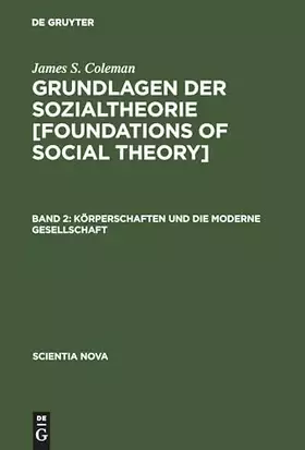 Couverture du produit · Grundlagen der Sozialtheorie, in 3 Bdn., Bd.2, Körperschaften und die moderne Gesellschaft (Scientia Nova)