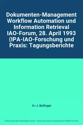 Couverture du produit · Dokumenten-Management Workflow Automation und Information Retrieval IAO-Forum, 28. April 1993 (IPA-IAO-Forschung und Praxis: Ta