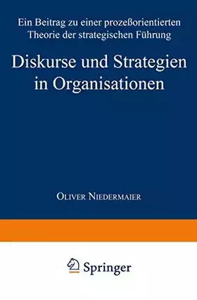 Couverture du produit · Diskurse und Strategien in Organisationen: Ein Beitrag zu einer prozeßorientierten Theorie der strategischen Führung (German Ed