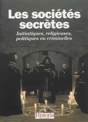 Couverture du produit · Les sociétés secrètes: Initiatiques, religieuses, politiques ou criminelles