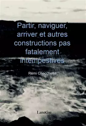 Couverture du produit · Partir, naviguer, arriver et autres constructions pas fatalement intempestives