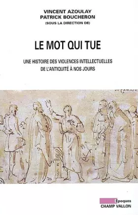 Couverture du produit · Le mot qui tue : Histoire des violences intellectuelles de l'Antiquité à nos jours