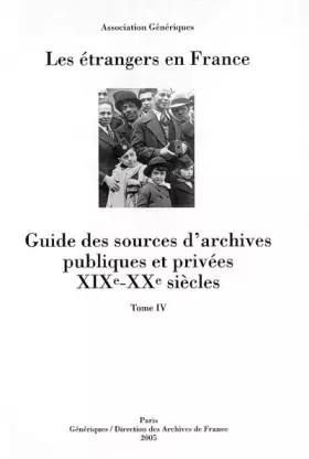 Couverture du produit · Les étrangers en France: Guide des sources d'archives publiques et privées XIXe-XXe siècles Tome 4