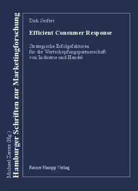 Couverture du produit · Consumer Response. Efficient Consumer Response. Strategische Erfolgsfaktoren für die Wertschöpfungspartnerschaft von Industrie 