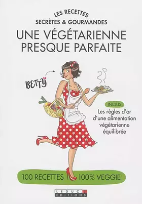 Couverture du produit · Une végétarienne presque parfaite - Des recettes secrètes et gourmandes
