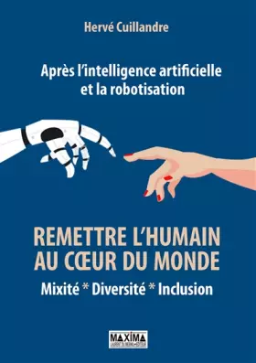 Couverture du produit · Après l'intelligence artificielle et la robotisation : remettre l'humain au coeur du monde