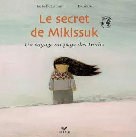 Couverture du produit · Le secret de Mikissuk : Un voyage au pays des Inuits
