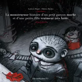 Couverture du produit · La Monstrueuse Histoire d'un petit garçon moche et d'une petite fille vraiment très laide