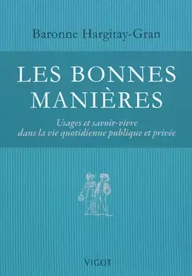 Couverture du produit · Les bonnes manières : Usages et savoir-vivre dans la vie quotidienne publique et privée