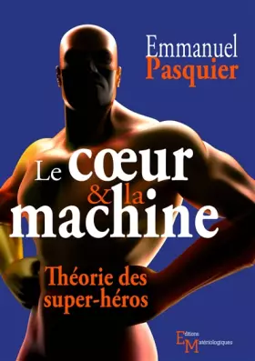 Couverture du produit · Le coeur & la machine: Théorie des super-héros