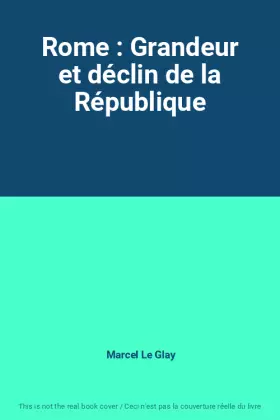 Couverture du produit · Rome : Grandeur et déclin de la République
