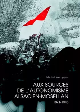 Couverture du produit · Aux sources de l´autonomisme alsacien-mosellan 1871-1945