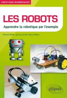Couverture du produit · Les Robots Apprendre la Robotique par l'Exemple
