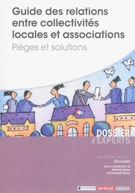 Couverture du produit · Guide des relations entre collectivités locales et associations - Pièges et solutions