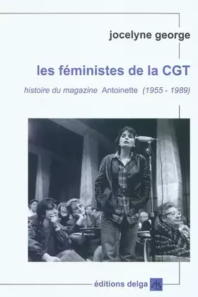 Couverture du produit · Les féministes de la CGT: Histoire du magazine Antoinette (1955-1989)