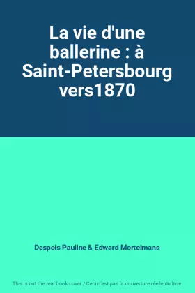 Couverture du produit · La vie d'une ballerine : à Saint-Petersbourg vers1870