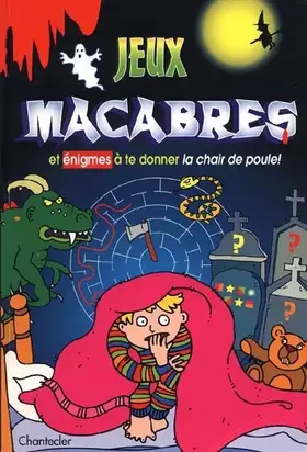 Couverture du produit · JEUX MACABRES ET ENIGMES A TE DONNER LA CHAIR DE POULE ! DE 9 A 12 ANS