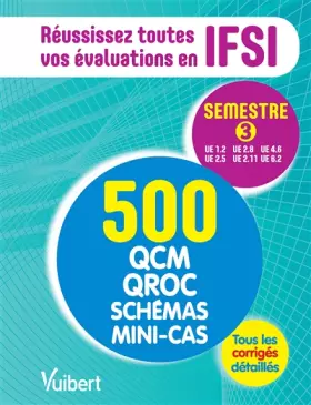 Couverture du produit · IFSI - Le semestre 3 en 500 QCM, QROC, schémas et mini-cas: Réussissez toutes vos évaluations : UE 1.2, 2.5, 2.8, 2.11, 4.6, 6.