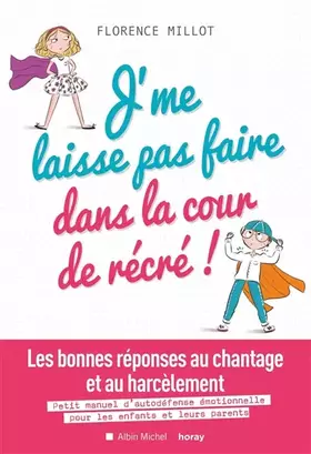Couverture du produit · J'me laisse pas faire dans la cour de récré !: Les bonnes réponses au chantage et au harcèlement. Petit manuel d'autodéfense ém