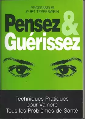 Couverture du produit · Pensez et guérissez : Techniques pratiques pour vaincre tous les problèmes de santé
