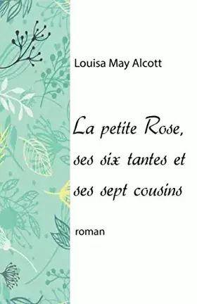Couverture du produit · La petite Rose, ses six tantes et ses sept cousins