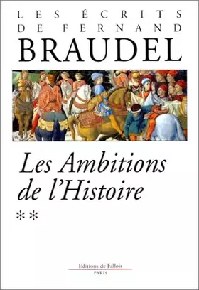 Couverture du produit · Les écrits de Fernand Braudel : Les Ambitions de l'Histoire