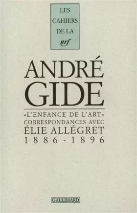 Couverture du produit · L'Enfance de l'art. Correspondances avec Elie Allégret (1886-1896). Lettres d'André Gide, Juliette Gide, Madeleine Rondeaux et 