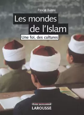 Couverture du produit · Les mondes de l'Islam - Une foi, des cultures - Nouvelle édition