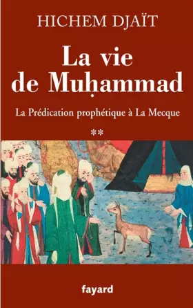 Couverture du produit · La vie de Muhammad T.2: La prédication prophétique à La Mecque