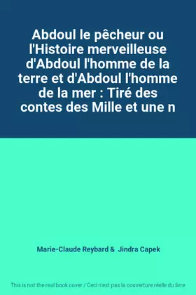 Couverture du produit · Abdoul le pêcheur ou l'Histoire merveilleuse d'Abdoul l'homme de la terre et d'Abdoul l'homme de la mer : Tiré des contes des M